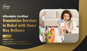 Affordable Certified Translation Services in Dubai with Same-Day Delivery