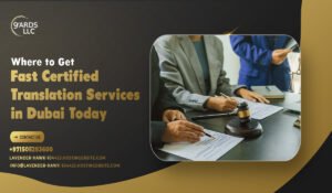 Where to Get Fast Certified Translation Services in Dubai Today