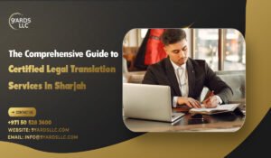 The Comprehensive Guide to Certified Legal Translation Services in Sharjah