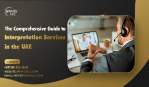 The Comprehensive Guide to Interpretation Services in the UAE