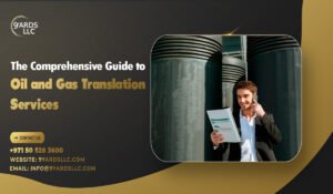 The Comprehensive Guide to Oil and Gas Translation Services in Dubai