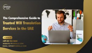 The Comprehensive Guide to Trusted Will Translation Services in the UAE